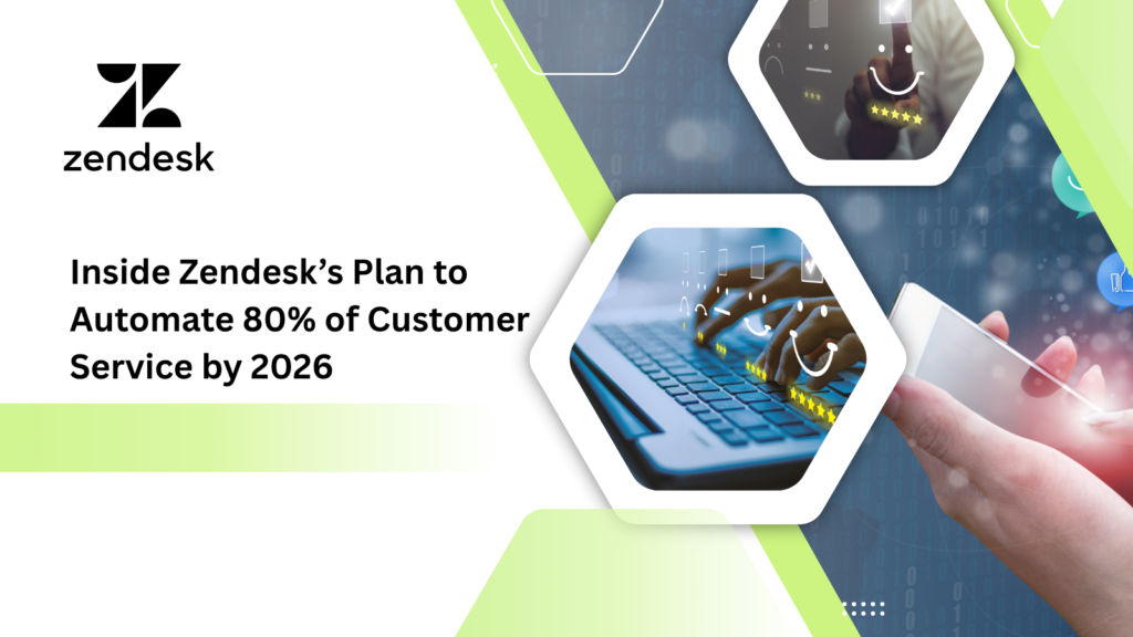 Inside Zendesk’s Plan to Automate 80% of Customer Service by 2026
