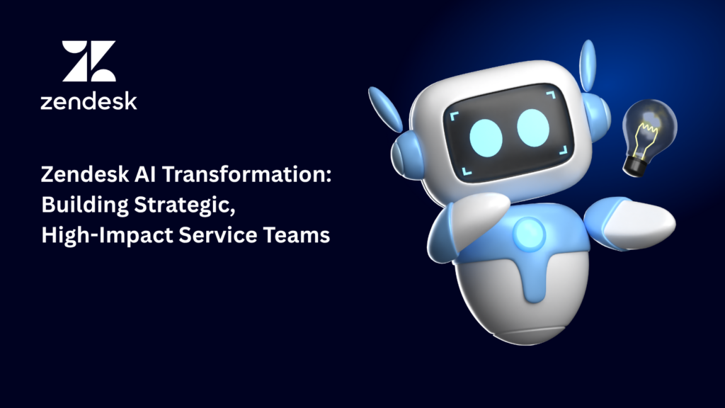 Zendesk AI Transformation: Building Strategic, High-Impact Service Teams