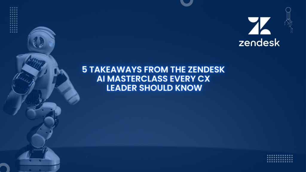 5 Takeaways from the Zendesk AI Masterclass Every CX Leader Should Know