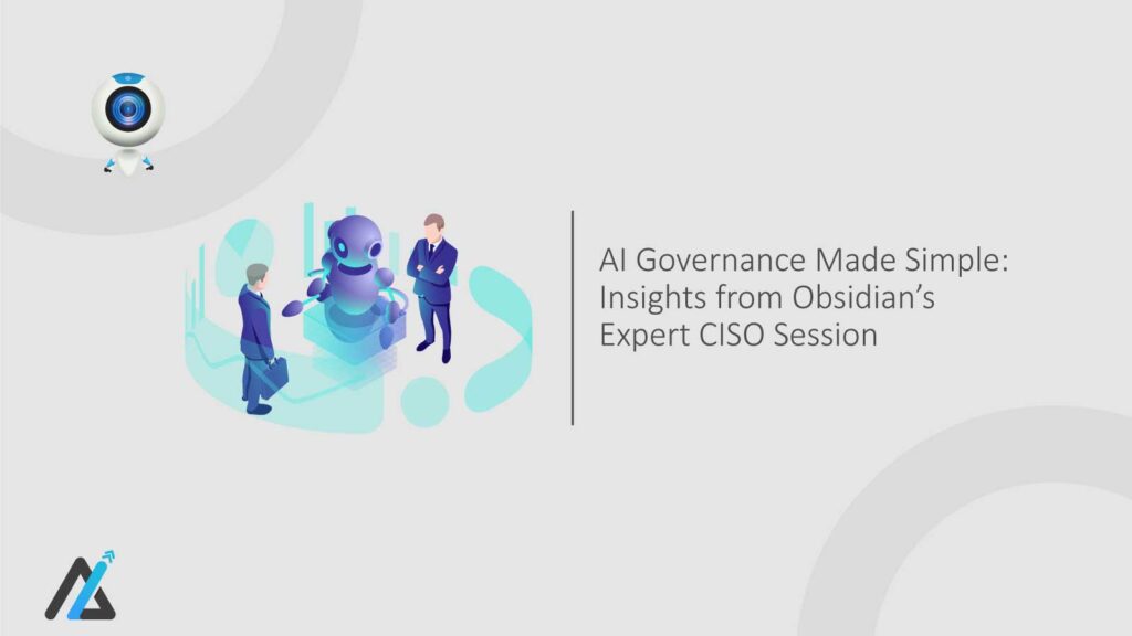 AI-Governance-Made-Simple-Insights-from-Obsidian’s-Expert-CISO-Session