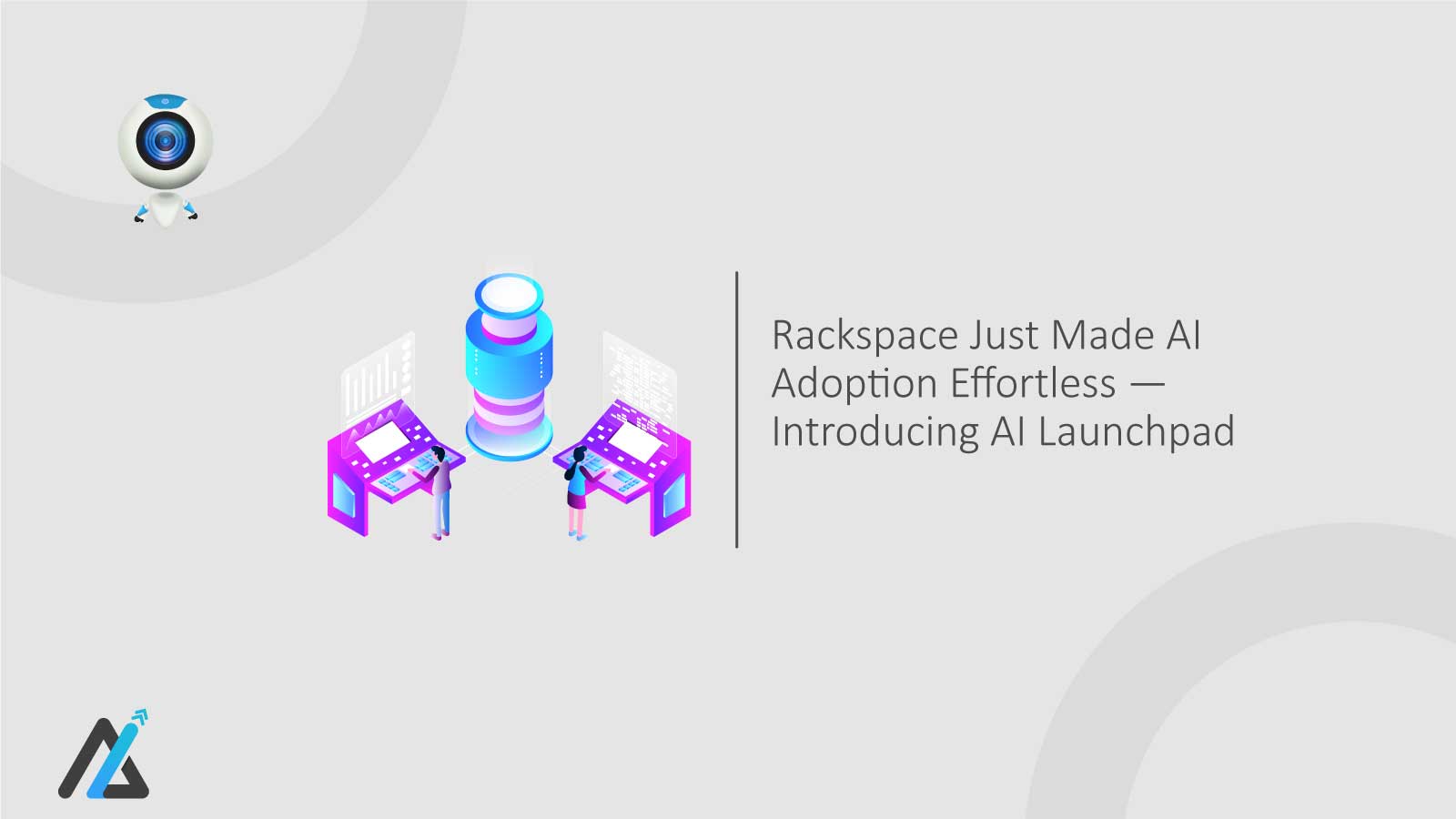 Rackspace Just Made AI Adoption Effortless — Introducing AI Launchpad