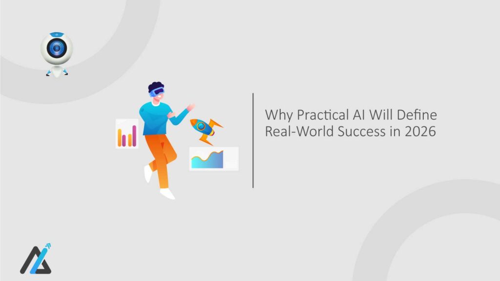 Why Practical AI Will Define Real-World Success in 2026