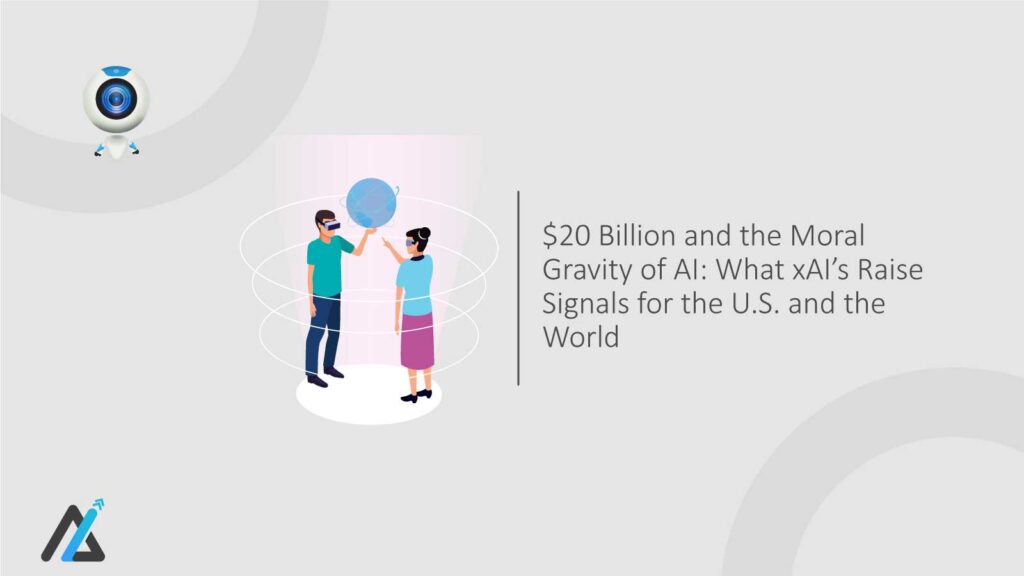 $20 Billion and the Moral Gravity of AI: What xAI’s Raise Signals for the U.S. and the World