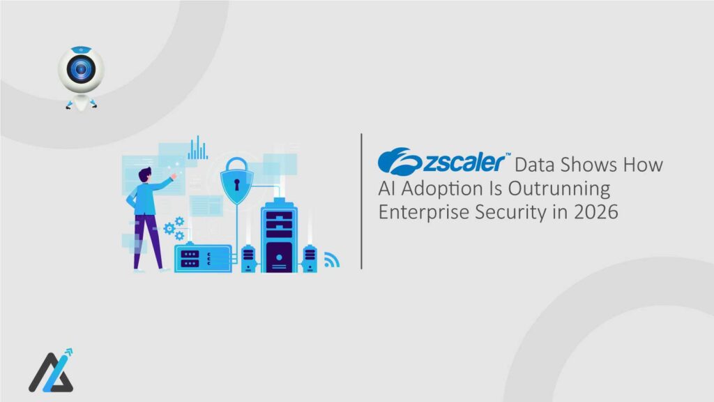 Zscaler-Data-Shows-How-AI-Adoption-Is-Outrunning-Enterprise-Security-in-2026